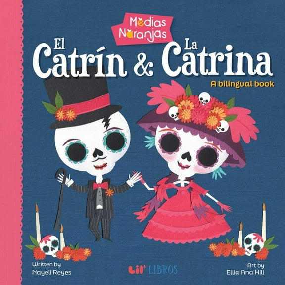 Medias Naranjas Medias Naranjas: El Catrin & La Catrina (Bilingual: English/Spanish): A Bilingual Book, (Board Book)