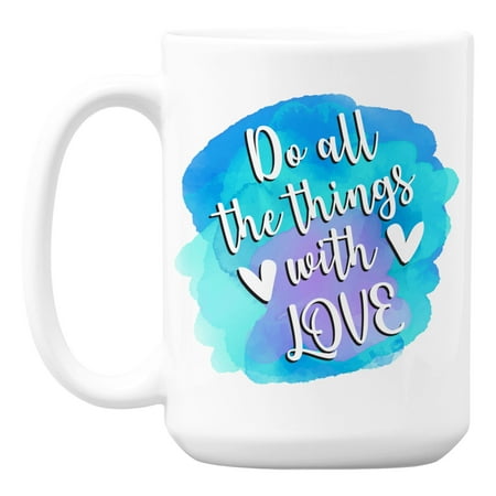 

Do All the Things with Love Quote White Ceramic Coffee & Tea Mug (15oz)