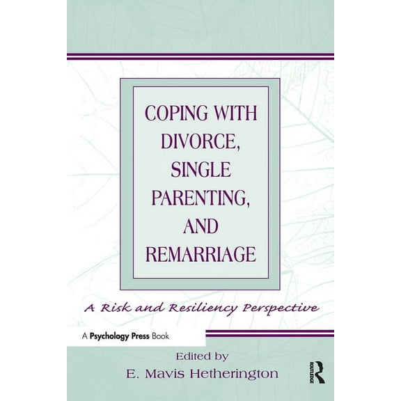 Coping With Divorce, Single Parenting, and Remarriage: A Risk and Resiliency Perspective, (Paperback)