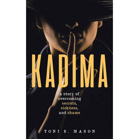 Kadima: A story of overcoming secrets, sickness, and shame, (Paperback)