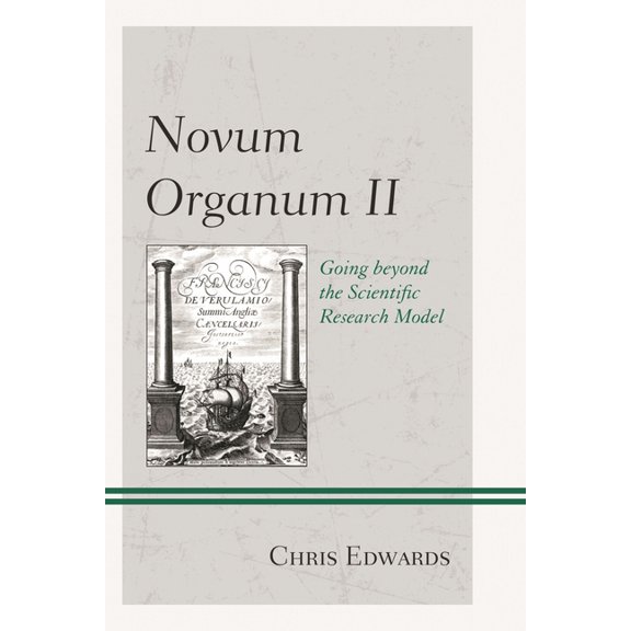 Novum Organum II: Going Beyond the Scientific Research Model, (Hardcover)
