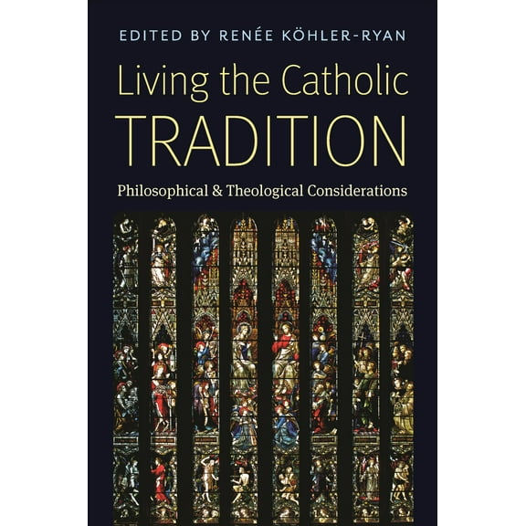 Living the Catholic Tradition : Philosophical and Theological Considerations (Hardcover)