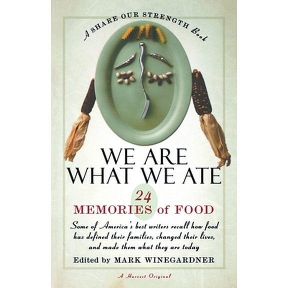 Pre-Owned We Are What We Ate: 24 Memories of Food, a Share Our Strength Book (Paperback) 0156006235 9780156006231