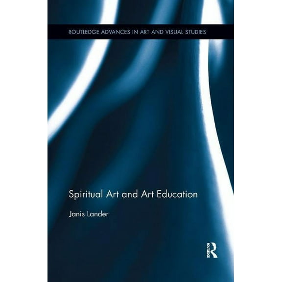 Routledge Advances in Art and Visual Stu Spiritual Art and Art Education, (Paperback)