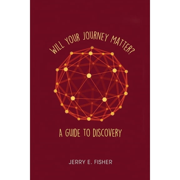 Will Your Journey Matter?: A Guide to Discovery (Paperback)
