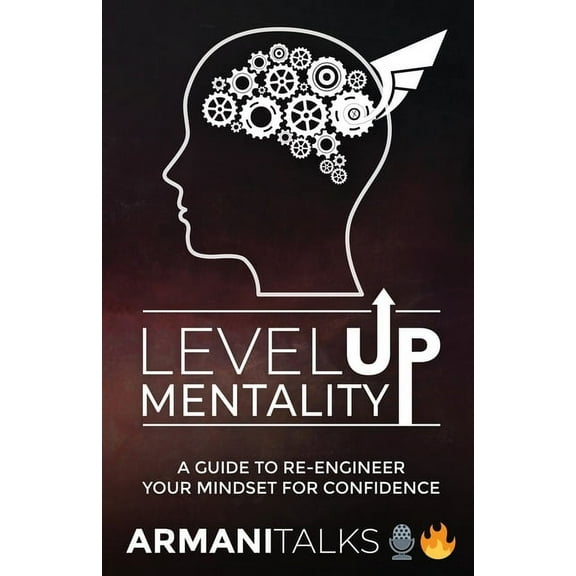 Level Up Mentality: A Guide to Re-engineer your Mindset for Confidence, (Paperback)