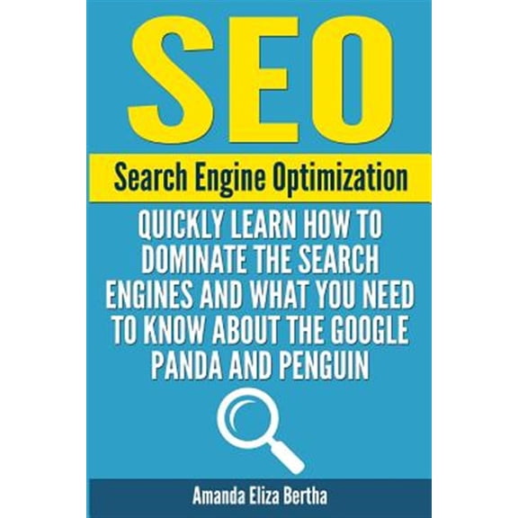 Pre-Owned Seo: Search Engine Optimization - Quickly Learn How to Dominate the Search Engines and What You Need to Know about the Goog