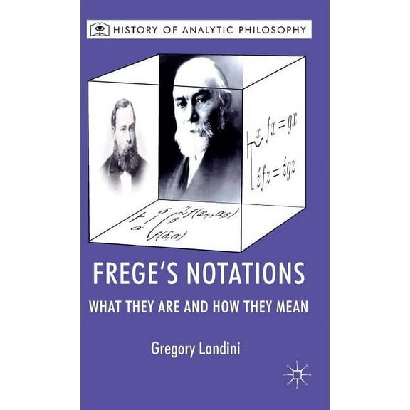 History of Analytic Philosophy Frege's Notations: What They Are and How They Mean, (Hardcover)