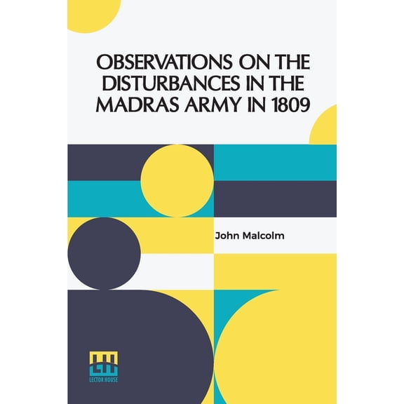 Observations On The Disturbances In The Madras Army In 1809: In Two Parts, (Paperback)