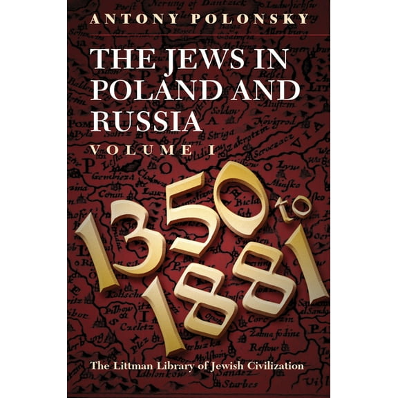 Littman Library of Jewish Civilization The Jews in Poland and Russia: Volume I: 1350 to 1881, (Hardcover)