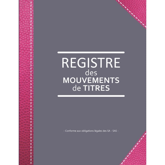 Registre des mouvements de titres : Enregistrement des acquisitions et cessions d'actions pour SA et SAS - lign� de 103 pages - Format large 21,59cm x 27,94cm broch� - fond taupe renfort couverture imitation cuir rose