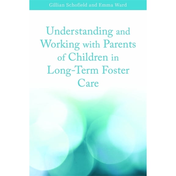 Understanding and Working with Parents of Children in Long-Term Foster Care, (Paperback)