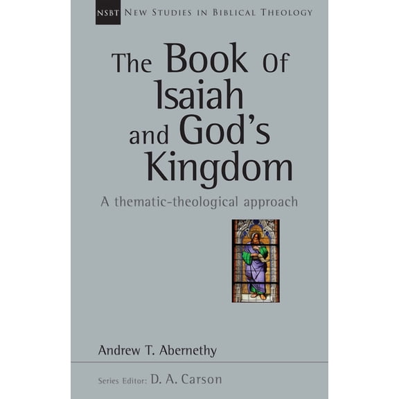 New Studies in Biblical Theology The Book of Isaiah and God's Kingdom: A Thematic-Theological Approach, Book 40, (Paperback)