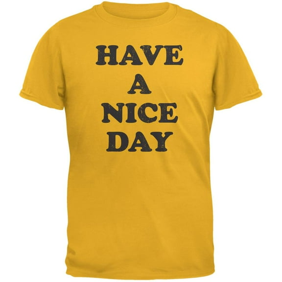 Have A Nice Day Gold Adult T-Shirt - X-Large
