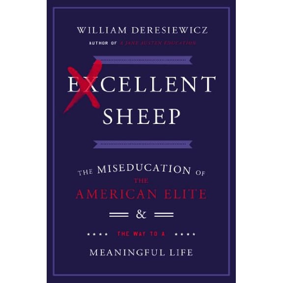 Pre-Owned Excellent Sheep: The Miseducation of the American Elite and the Way to a Meaningful Life (Hardcover) 1476702713 9781476702711