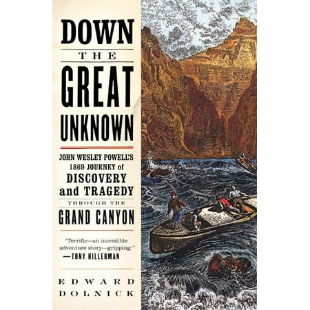 Down the Great Unknown : John Wesley Powell's 1869 Journey of Discovery and Tragedy Through the Grand Canyon (Paperback)