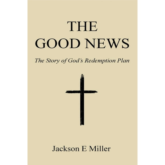 The Good News: The Story of God's Redemption Plan, (Paperback)