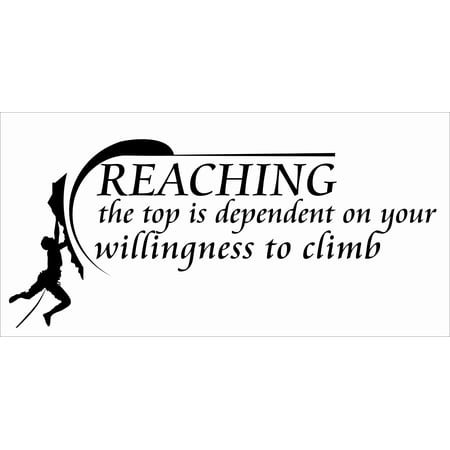 Stick And Peel Vinyl Home Bedroom Living Room Adhesive Decoration Sticker 10" x 20" | DIY Removable Mountain Climbing Wall Art Quotes Decal - Reaching The Top Is Dependent On Your Willingness To Climb