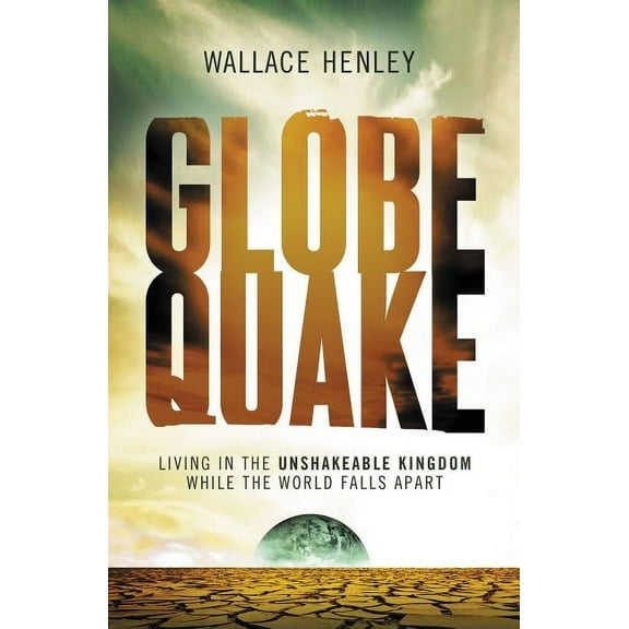 The Globequake: Living in the Unshakeable Kingdom While the World Falls Apart, (Paperback)