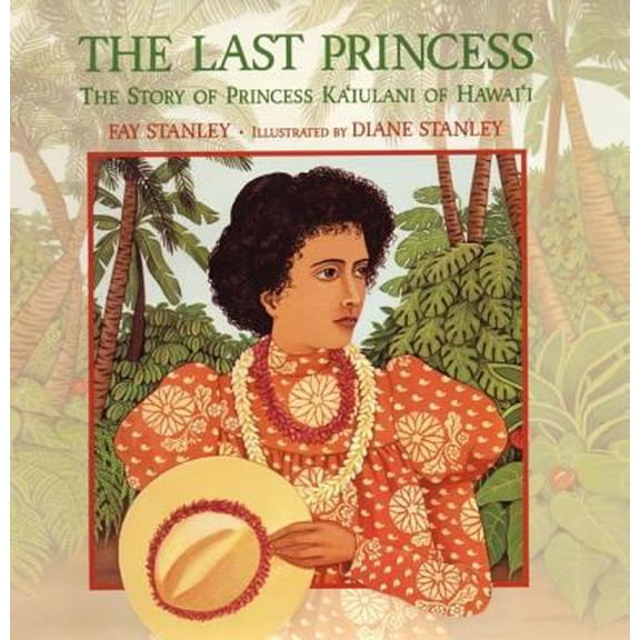 Pre-Owned The Last Princess : The Story of Princess Ka'iulani of Hawai'i (Hardcover) 0688180205 9780688180201