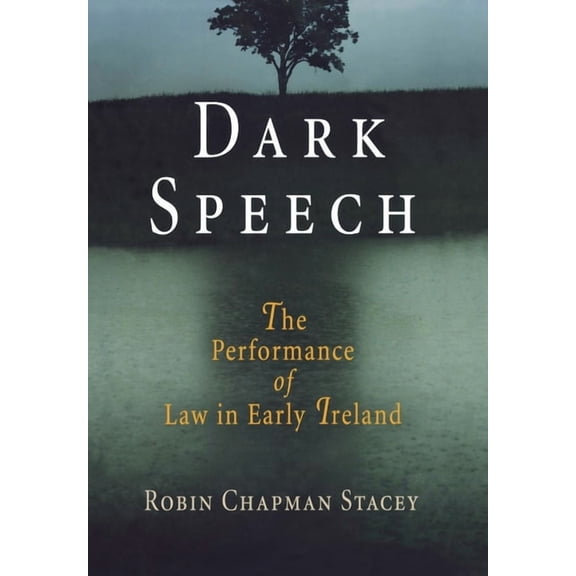 Middle Ages Dark Speech: The Performance of Law in Early Ireland, (Hardcover)