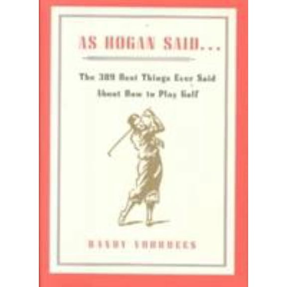 Pre-Owned As Hogan Said . . .: The 389 Best Things Anyone Said about How to Play Golf (Hardcover) 0743203763 9780743203760
