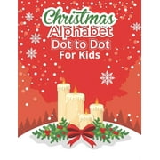 Christmas Alphabet Dot to Dot Book for Kids : Fun And Challenging Dot To Dot Activities For Children & Toddlers Ages3-6 6-8 (Educational Entertainment For Boys And Girls) (Paperback)