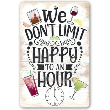 Metal Sign - We Don't Limit Happy To An Hour - Durable Metal Sign - Use Indoor/Outdoor - Makes a Great Home Bar Decor and Housewarming Gift Under $20 (8" x 12")