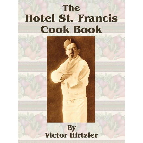 The Hotel St. Francis Cook Book (Paperback)