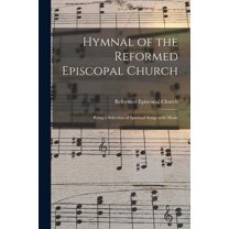 Hymnal of the Reformed Episcopal Church : Being a Selection of Spiritual Songs With Music (Paperback)