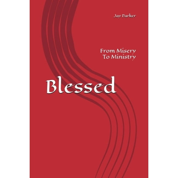 Blessed: From Misery To Ministry, (Paperback)