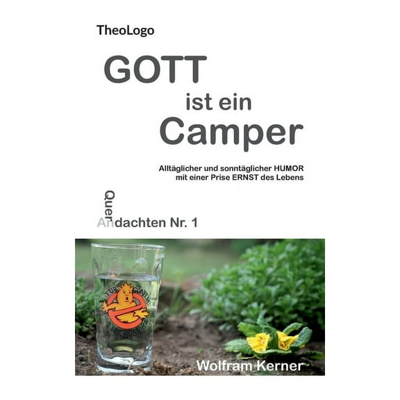 Gott ist ein Camper: AlltÃ¤glicher und sonntÃ¤glicher Humor mit einer Prise Ernst des Lebens, (Paperback)