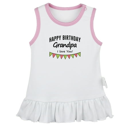 

Happy Birthday Grandpa I Love You Novelty Dresses For Baby Newborn Babies Skirts Infant Princess Dress 0-24M Kids Graphic Clothes (White Sleeveless Dresses 6-12 Months)