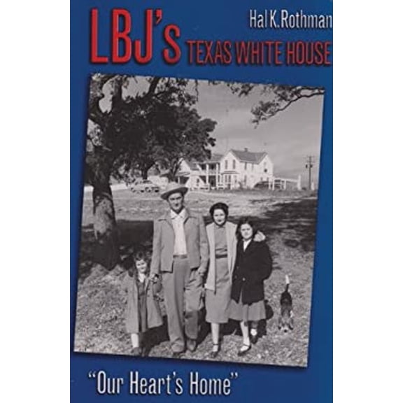 Pre-Owned LBJ's Texas White House: Our Heart's Home (Hardcover) 1585441414 9781585441419