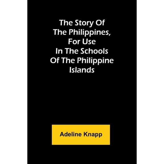 The story of the Philippines, for use in the schools of the Philippine Islands, (Paperback)