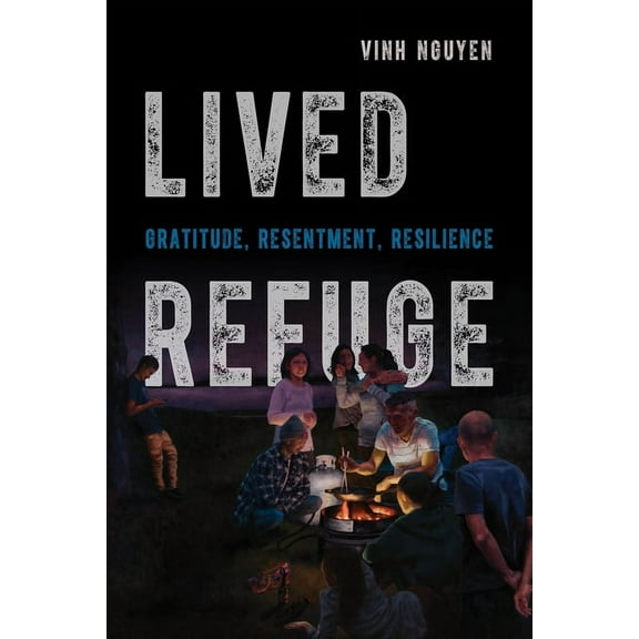 Critical Refugee Studies Lived Refuge: Gratitude, Resentment, Resilience Volume 5, (Paperback)