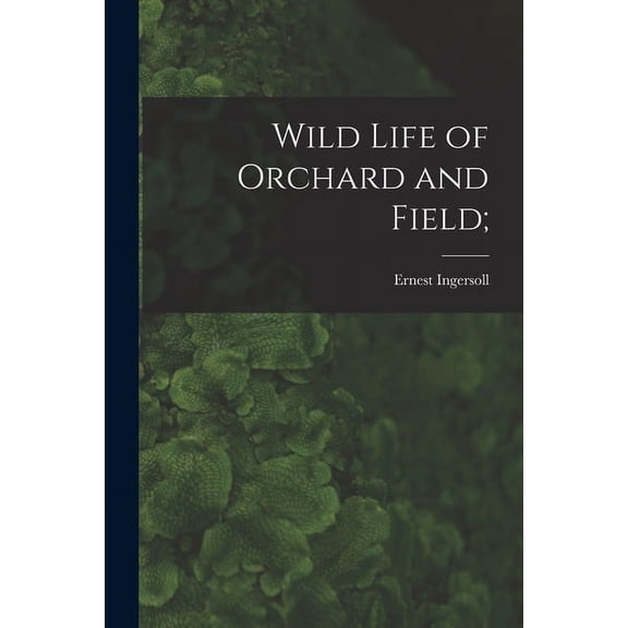 Wild Life of Orchard and Field; (Paperback)