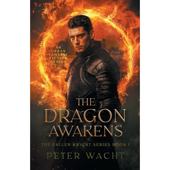 The Fallen Knight The Dragon Awakens: An Urban Fantasy Fiction Series, Book 1, (Paperback)
