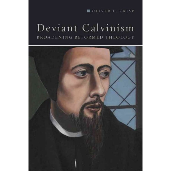 Deviant Calvinism: Broadening Reformed Theology (Paperback)