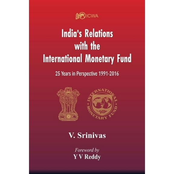 India's Relations With The International Monetary Fund (IMF): 25 Years In Perspective 1991-2016, (Paperback)