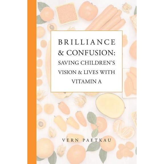 Brilliance & Confusion: Saving Children's Vision & Lives With Vitamin A, (Paperback)