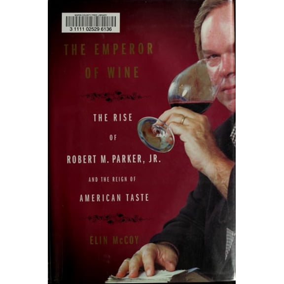 Pre-Owned The Emperor of Wine: The Rise of Robert M. Parker, Jr. and the Reign of American Taste (Hardcover) 0060093684 9780060093686