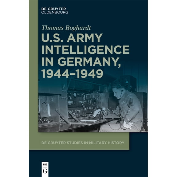 de Gruyter Studies in Military History U.S. Army Intelligence in Germany, 1944-1949, Book 5, (Paperback)