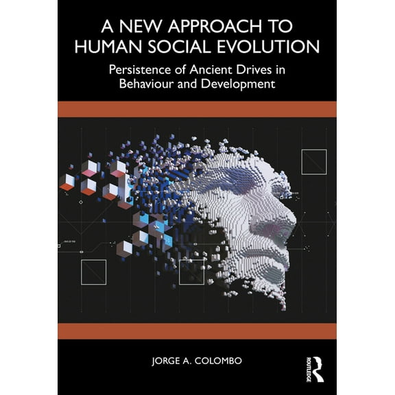 A New Approach to Human Social Evolution: Persistence of Ancient Drives in Behaviour and Development, (Paperback)