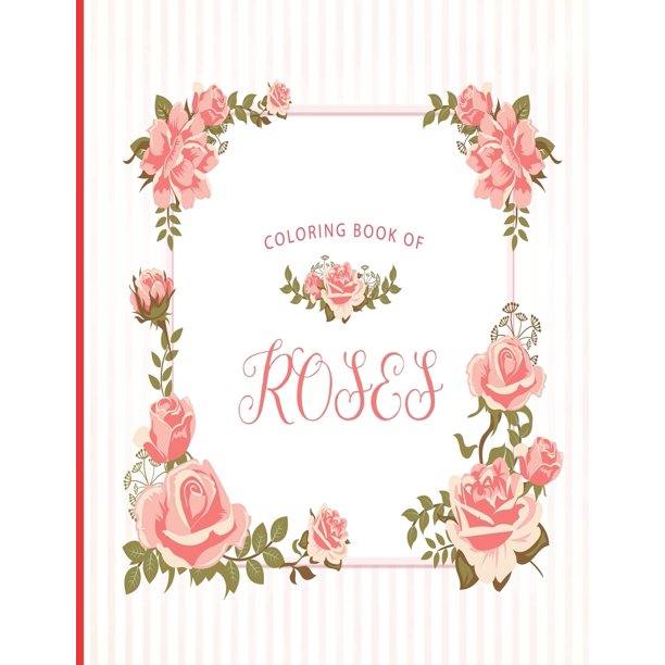 Coloring Book Of Roses For Adults Teens Kids Fun Easy And Relaxing Pages Relaxation And