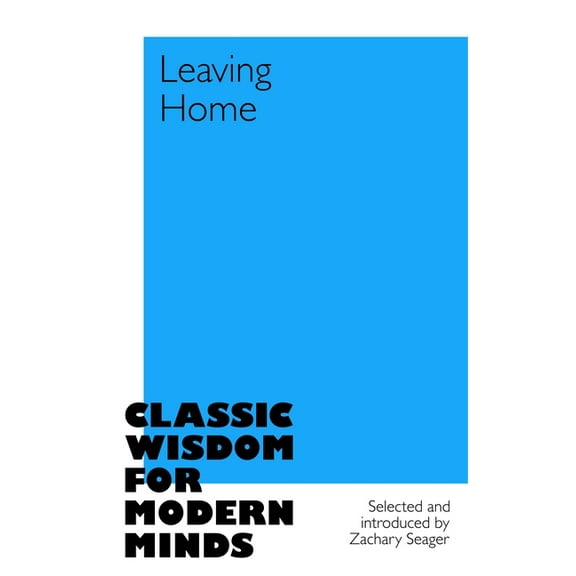 Classic Wisdom for Modern Minds Leaving Home, (Hardcover)