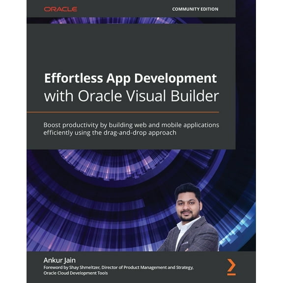 Effortless App Development with Oracle Visual Builder: Boost productivity by building web and mobile applications efficiently using the drag-and-drop approach (Paperback)