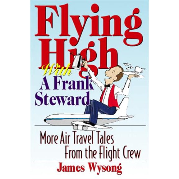 Pre-Owned Flying High with a Frank Steward: More Air Travel Tales from the Flight Crew (Paperback) 1570232725 9781570232725