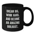 thumbnail image 2 of Funny Biologist Gifts - 'Dream Big, Work Hard, And Become An Amazing Biologist.' Black Coffee Mug for Birthday from Friends, 2 of 4