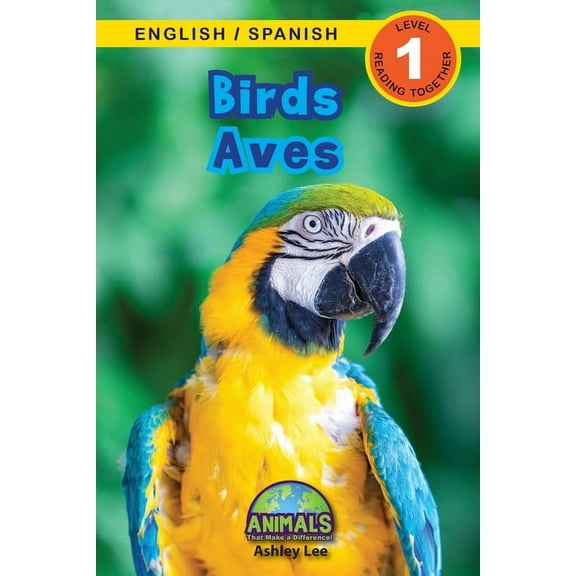 Animals That Make a Difference! Bilingua Birds / Aves: Bilingual (English / Spanish) (InglÃ©s / EspaÃ±ol) Animals That Make a Difference! (Engaging Readers, Level , Book 3, (Paperback)